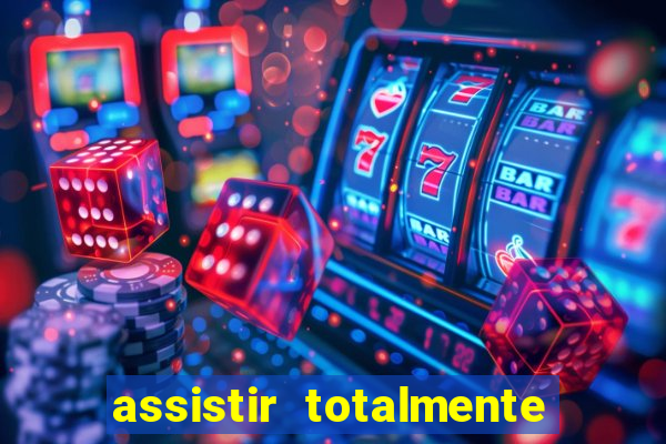 assistir totalmente demais online